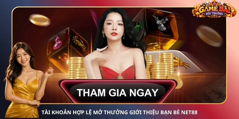 Tài khoản hợp lệ mở thưởng giới thiệu bạn bè Net88