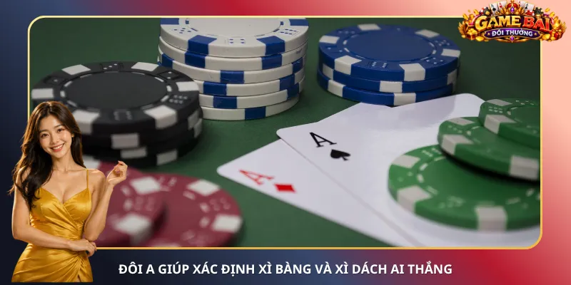 Đôi A giúp xác định Xì Bàng và Xì Dách ai thắng