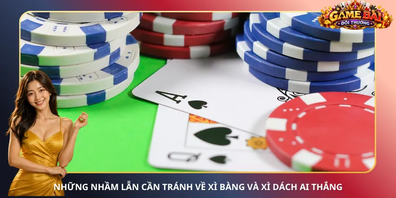 Những nhầm lẫn cần tránh về Xì Bàng và Xì Dách ai thắng